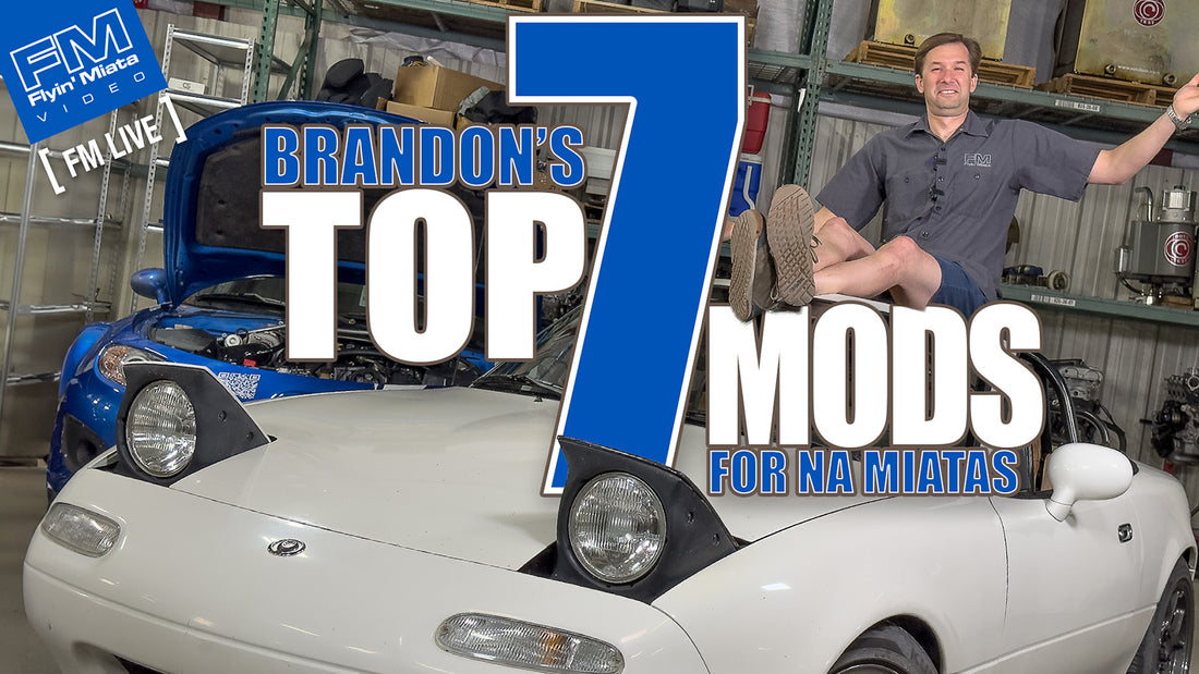 Brandon's TOP 7 NA Miata Mods! - 4K FM Live 5-30-24