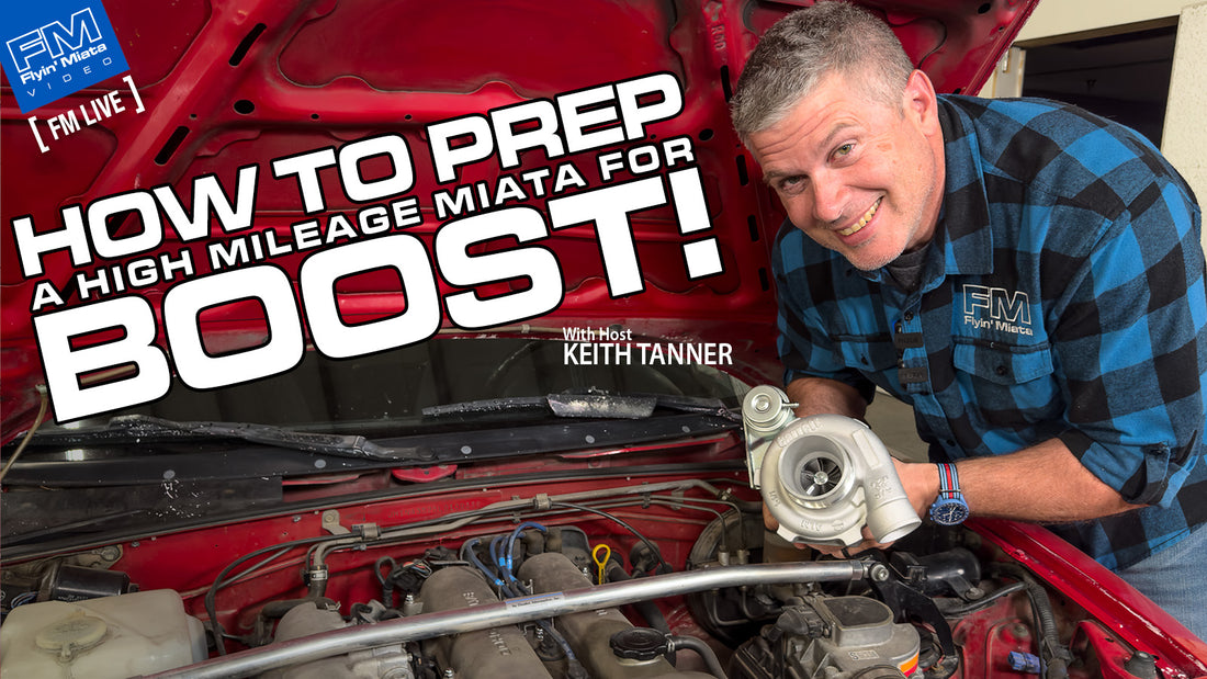 How to Prep your HIGH-Mileage Miata for BOOST! - FM Live w Keith Tanner 11-14-24